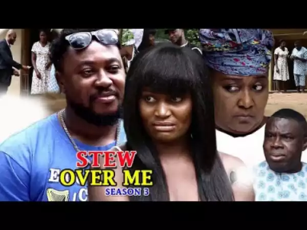 Video: Stew Over Me Season 3 - 2018 Latest Nigerian Nollywood Movie